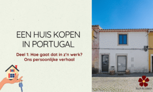 Een huis kopen in Portugal: Hoe gaat dat in zijn werk? Ons persoonlijke verhaal
